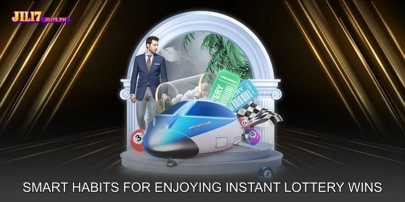 Smart Habits for Enjoying Instant Lottery Wins