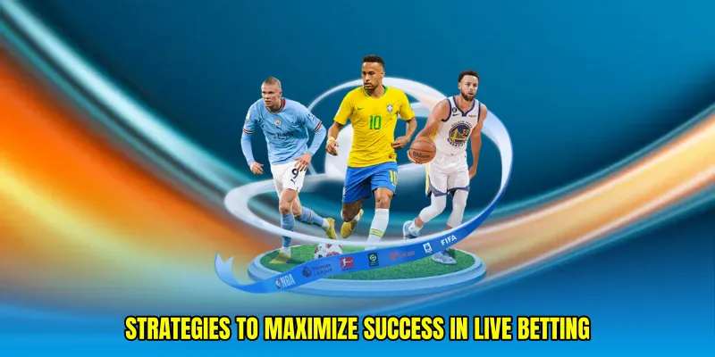 Strategies to maximize success in live betting