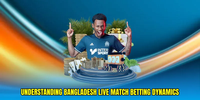 Understanding Bangladesh live match betting dynamics