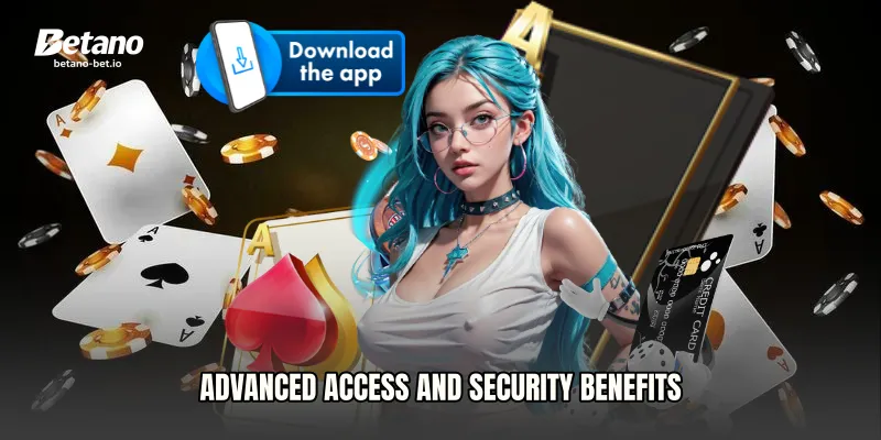 Advanced Access and Security Benefits