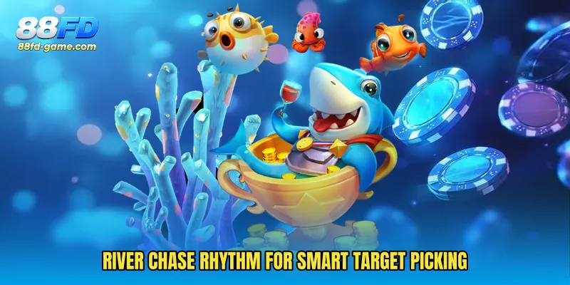 River chase rhythm for smart target picking