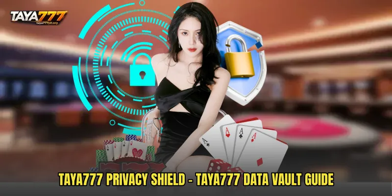 TAYA777 Privacy Shield - TAYA777 Data Vault Guide